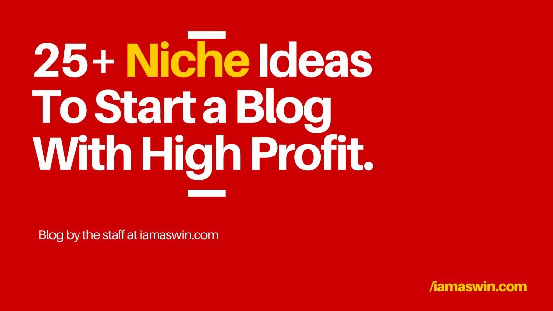 25+ Niche Ideas To Start a Blog With High Profit.